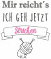 Preview: Mir reicht´s ich geh Stricken - Spruch